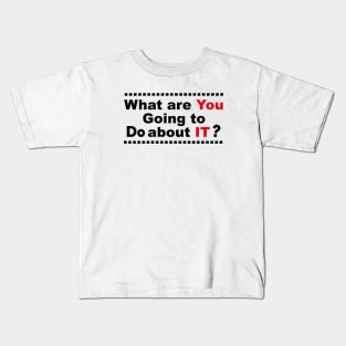 What Are You Going To Do About It Kids T-Shirt